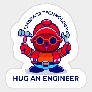 Embrace technology, hug an engineer Sticker